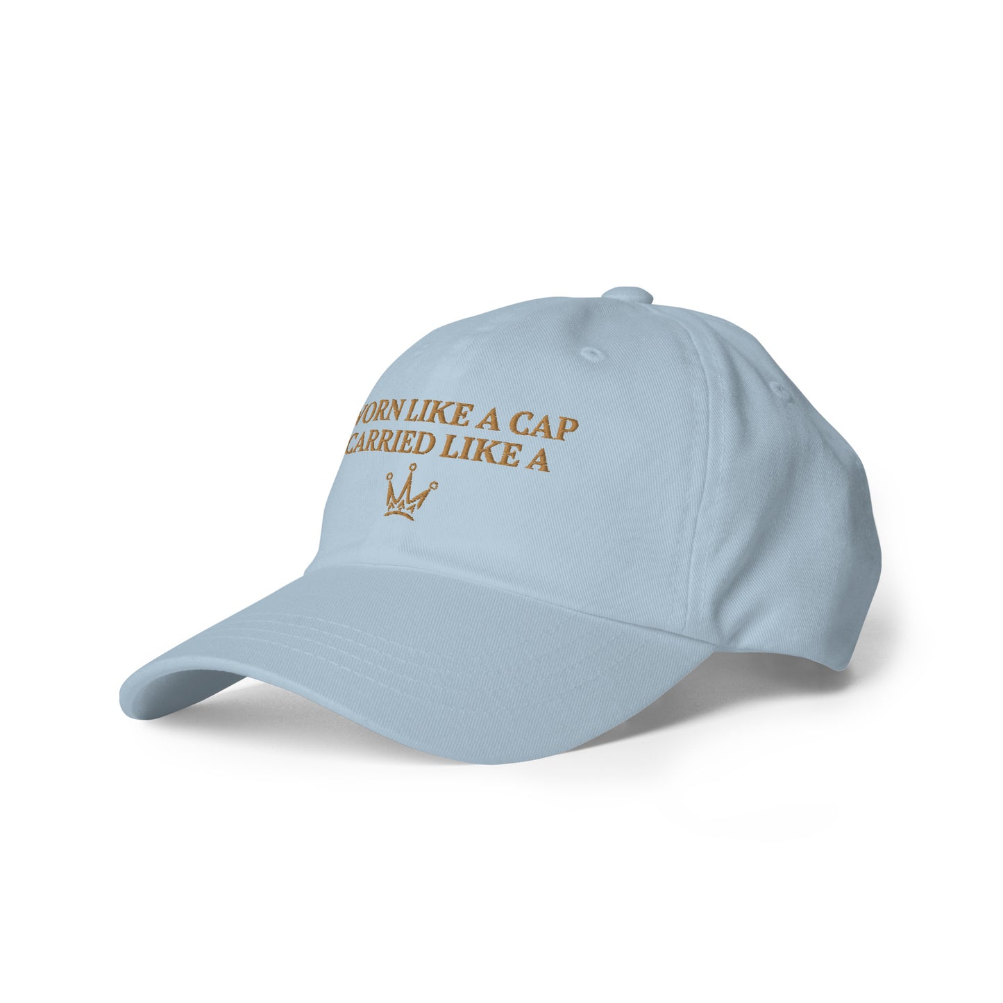 "CARRIED LIKE A CROWN" Dad Hat