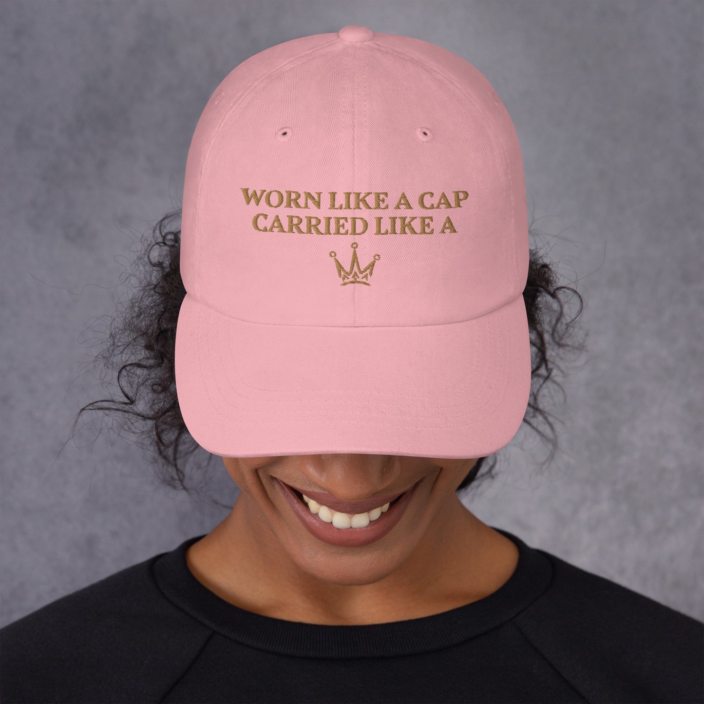 "CARRIED LIKE A CROWN" Dad Hat