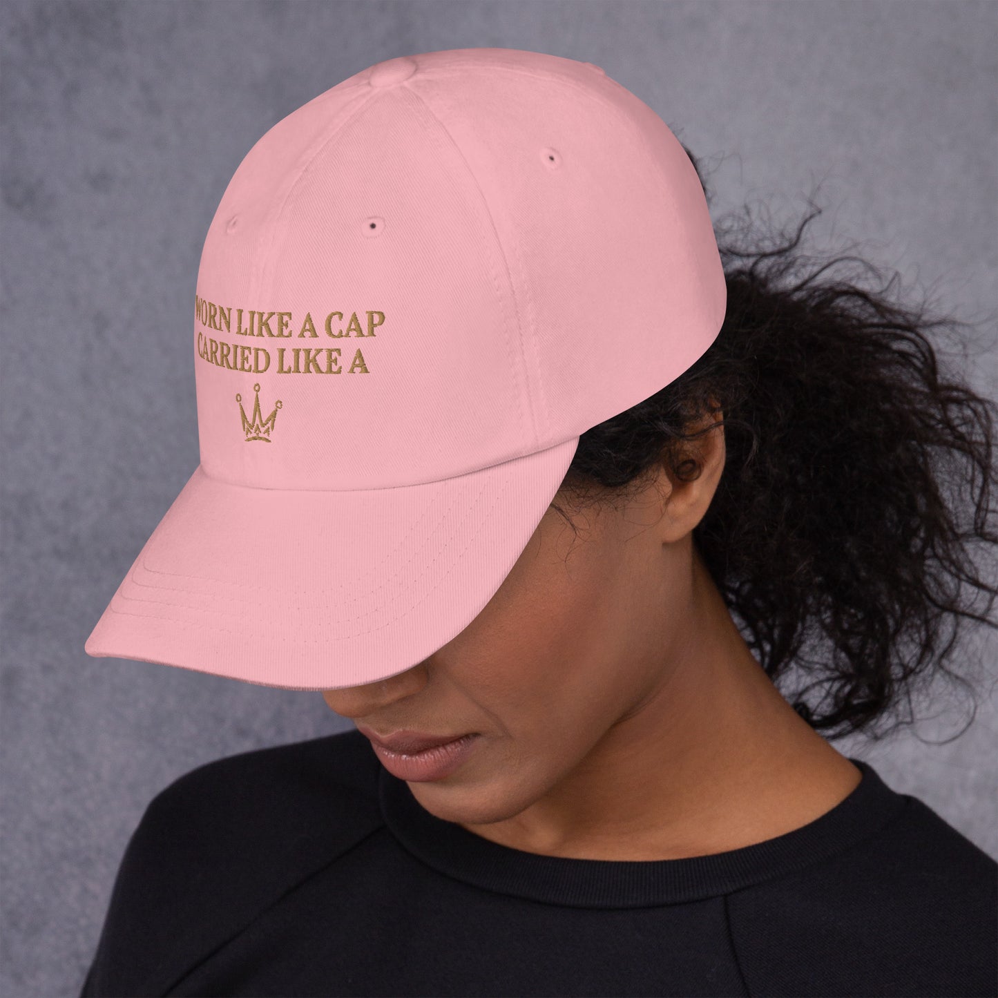 "CARRIED LIKE A CROWN" Dad Hat